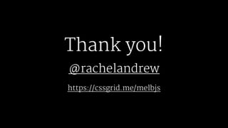 Thank you!
@rachelandrew
https://cssgrid.me/melbjs
 