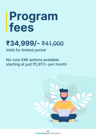 ₹34,999/- ₹41,000
Valid for limited period
No-cost EMI options available
starting at just ₹2,917/- per month
Program
fees
 
