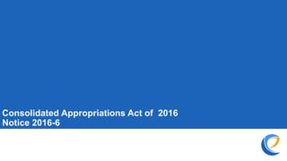 Consolidated Appropriations Act of 2016
Notice 2016-6
 