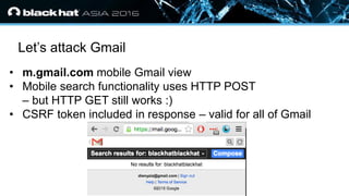 • Click to edit Master text styles
— Second level
• Third level
— Fourth level
» Fifth level
Let’s attack Gmail
• m.gmail.com mobile Gmail view
• Mobile search functionality uses HTTP POST
– but HTTP GET still works :)
• CSRF token included in response – valid for all of Gmail
 