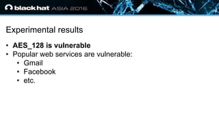 • Click to edit Master text styles
— Second level
• Third level
— Fourth level
» Fifth level
Experimental results
• AES_128 is vulnerable
• Popular web services are vulnerable:
• Gmail
• Facebook
• etc.
 