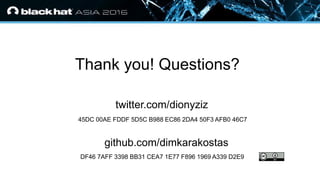 • Click to edit Master text styles
— Second level
• Third level
— Fourth level
» Fifth level
Thank you! Questions?
twitter.com/dionyziz
45DC 00AE FDDF 5D5C B988 EC86 2DA4 50F3 AFB0 46C7
github.com/dimkarakostas
DF46 7AFF 3398 BB31 CEA7 1E77 F896 1969 A339 D2E9
 