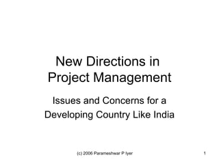 New Directions in  Project Management Issues and Concerns for a Developing Country Like India 