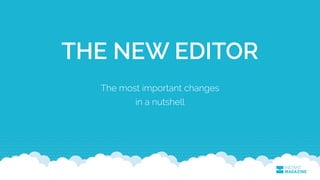THE NEW EDITOR
The most important changes
in a nutshell
 