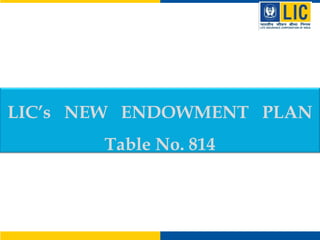 LIC’s NEW ENDOWMENT PLAN
Table No. 814
 