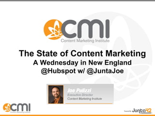 The State of Content Marketing A Wednesday in New England @Hubspot w/ @JuntaJoe 