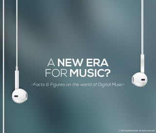A NEW ERA FOR MUSIC?
Facts & Figures on the world of Digital Muisic
Digital Music Revenue
2011: 5.1 Billion
2012: 5.6 Billion
Digital Music Revenue 2012
Subscription for streaming services
ADV
Download
 