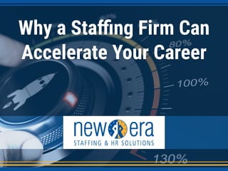 Why a Staffing Firm Can
Accelerate Your Career
 