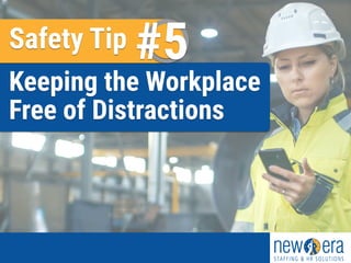 Safety Tip #5
Keeping the Workplace
Free of Distractions
 
