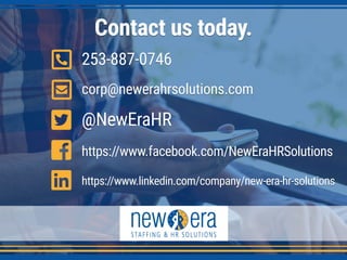 Contact us today.
253-887-0746
corp@newerahrsolutions.com
@NewEraHR
https://www.facebook.com/NewEraHRSolutions
https://www.linkedin.com/company/new-era-hr-solutions
 