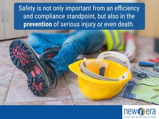 Safety is not only important from an efficiency
and compliance standpoint, but also in the
prevention of serious injury or even death.
 