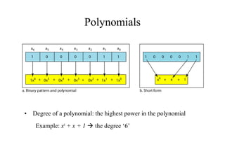 Polynomials 
• Degree of a polynomial: the highest power in the polynomial 
Example: x6 + x + 1  the degree ‘6’ 
 