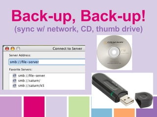 Back-up, Back-up! (sync w/ network, CD, thumb drive) 