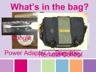 What’s in the bag? Option to purchase power adapter for home use Barcode Power Adapter Dongle Remote Control Laptop Bag 