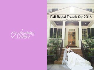Fall Bridal Trends for 2016
by www.7charmingsisters.com
 
