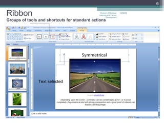 Ribbon Groups of tools and shortcuts for standard actions Text selected 06/07/09 Division of Distance Learning and Faculty Development 