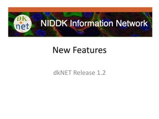 New Features 
dkNET Release 1.2 
 
