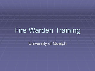 Fire Warden Training
University of Guelph
 
