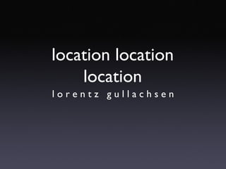 location location location ,[object Object]