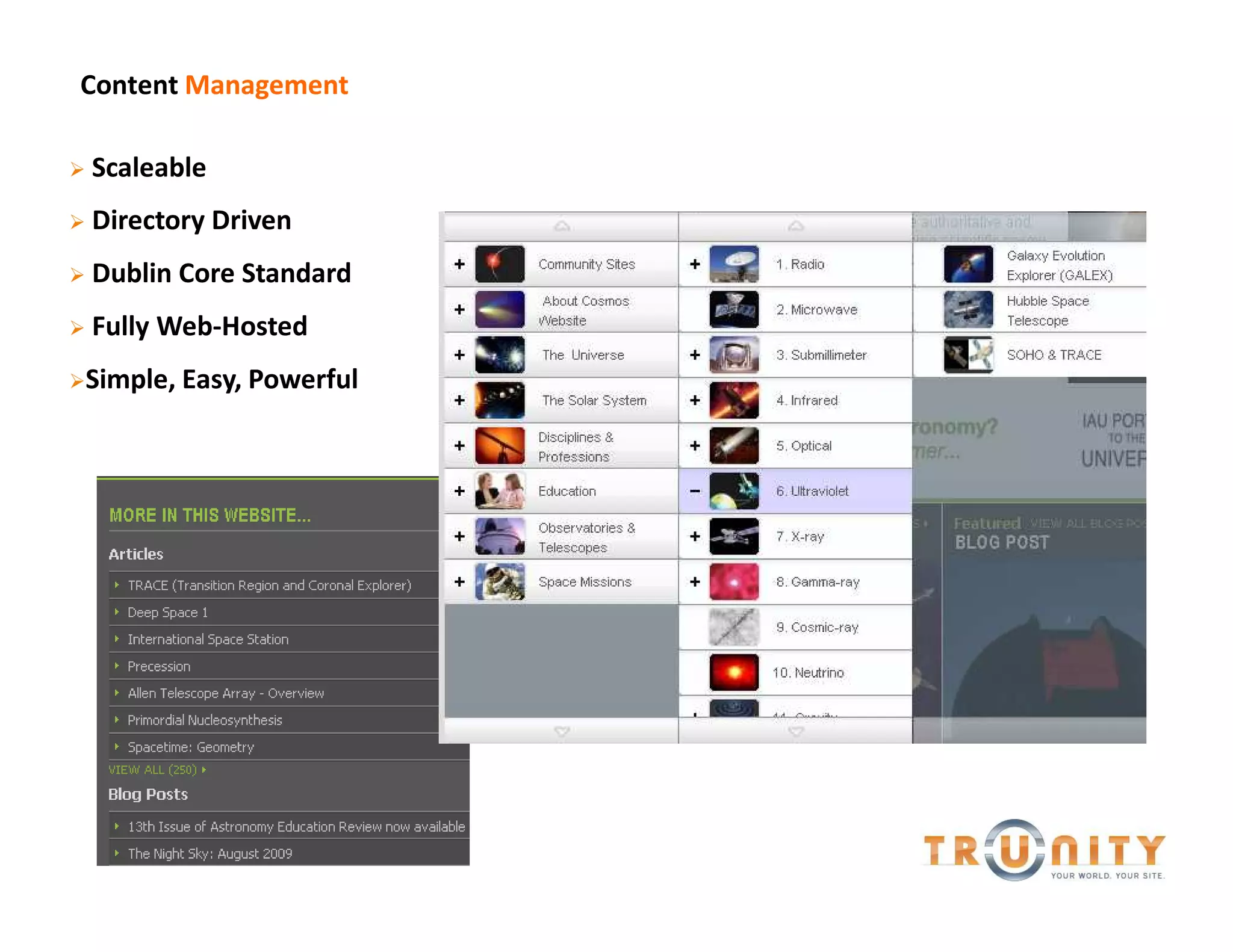 Content Management

   Scaleable
   Directory Driven
   Dublin Core Standard
   Fully Web-Hosted
Simple,   Easy, Powerful
 