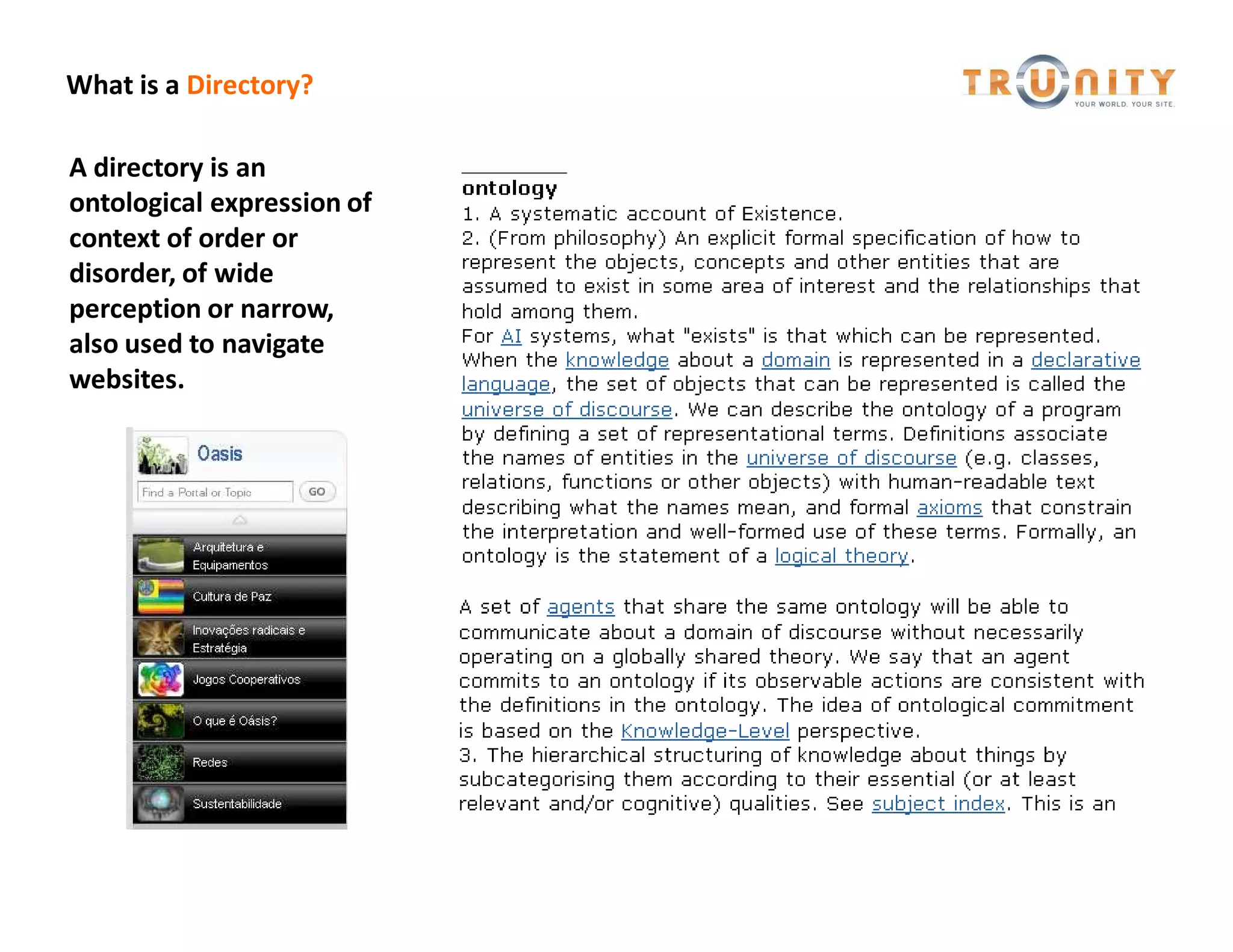 What is a Directory?

A directory is an
ontological expression of
context of order or
disorder, of wide
perception or narrow,
also used to navigate
websites.
 