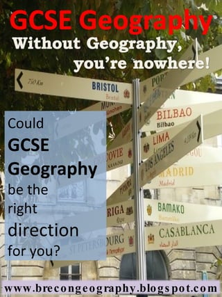 Could  GCSE Geography  be the  right  direction   for you? www.brecongeography.blogspot.com 