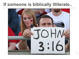 33
If someone is biblically illiterate..
 