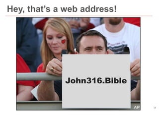 34
Hey, that’s a web address!
John316.Bible
 
