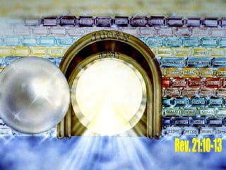 Rev. 21:10-13 