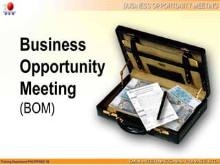 Business
Opportunity
Meeting
(BOM)
 