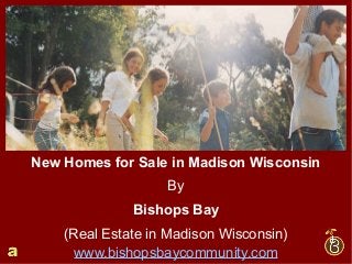 New Homes for Sale in Madison Wisconsin
By
Bishops Bay
(Real Estate in Madison Wisconsin)
www.bishopsbaycommunity.com
 