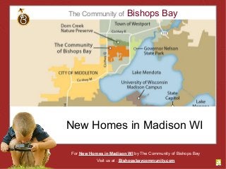 The Community of Bishops Bay
New Homes in Madison WI
For New Homes in Madison WI by The Community of Bishops Bay
Visit us at : Bishopsbaycommunity.com
 