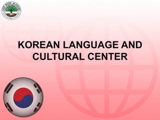 KOREAN LANGUAGE AND CULTURAL CENTER 