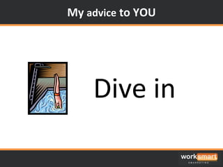 My  advice  to YOU Dive in 