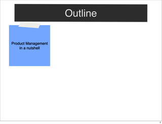 Outline
Product Management
in a nutshell

2

 