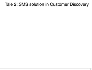 Tale 2: SMS solution in Customer Discovery

20

 