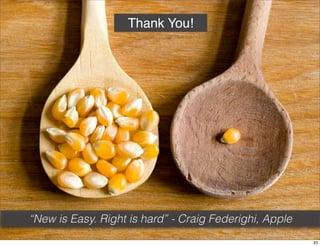 Thank You!

“New is Easy. Right is hard” - Craig Federighi, Apple
23

 