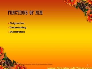 Origination
Underwriting
Distribution
Dr.P.Manochithra, Assistant Professor of BCom-CS, Sri Ramakrishna College
of Arts & Science,Coimbatore
3
 