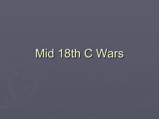 Mid 18th C Wars 