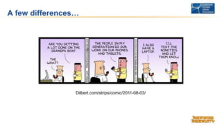 A few differences…
Dilbert.com/strips/comic/2011-08-03/
 