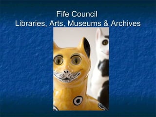 Fife Council
Libraries, Arts, Museums & Archives
 