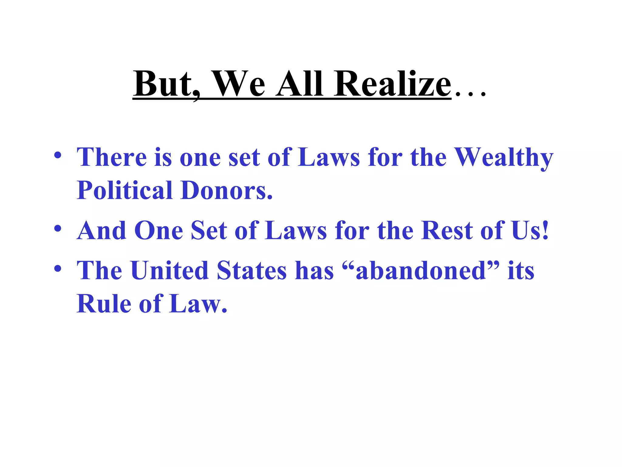 But, We All Realize … There is one set of Laws for the Wealthy Political Donors. And One Set of Laws for the Rest of Us! The United States has “abandoned” its Rule of Law. 