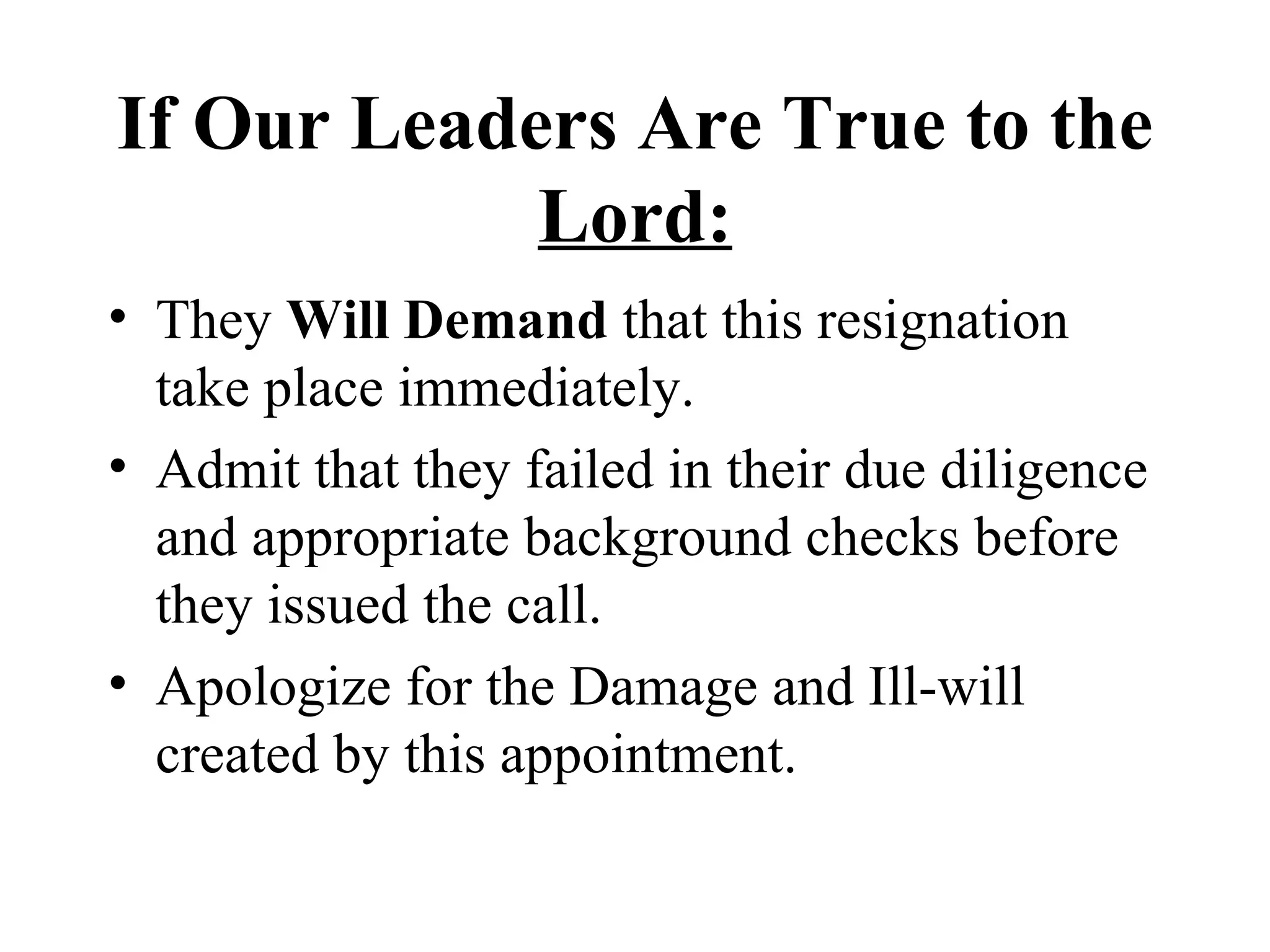 If Our Leaders Are True to the  Lord: They  Will Demand  that this resignation take place immediately. Admit that they failed in their due diligence and appropriate background checks before they issued the call. Apologize for the Damage and Ill-will created by this appointment. 
