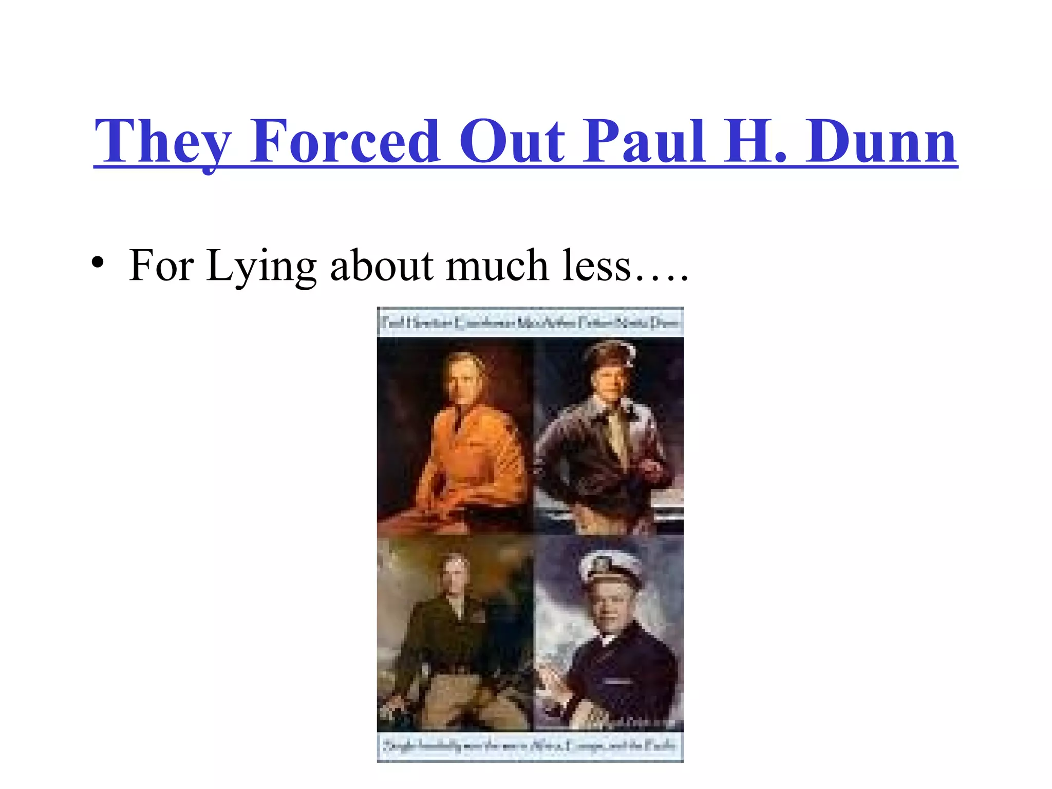 They Forced Out Paul H. Dunn For Lying about much less…. 