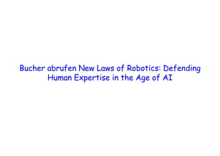  
 
 
Bucher abrufen New Laws of Robotics: Defending
Human Expertise in the Age of AI
 