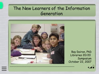 The New Learners of the Information Generation ,[object Object],[object Object],[object Object],[object Object]