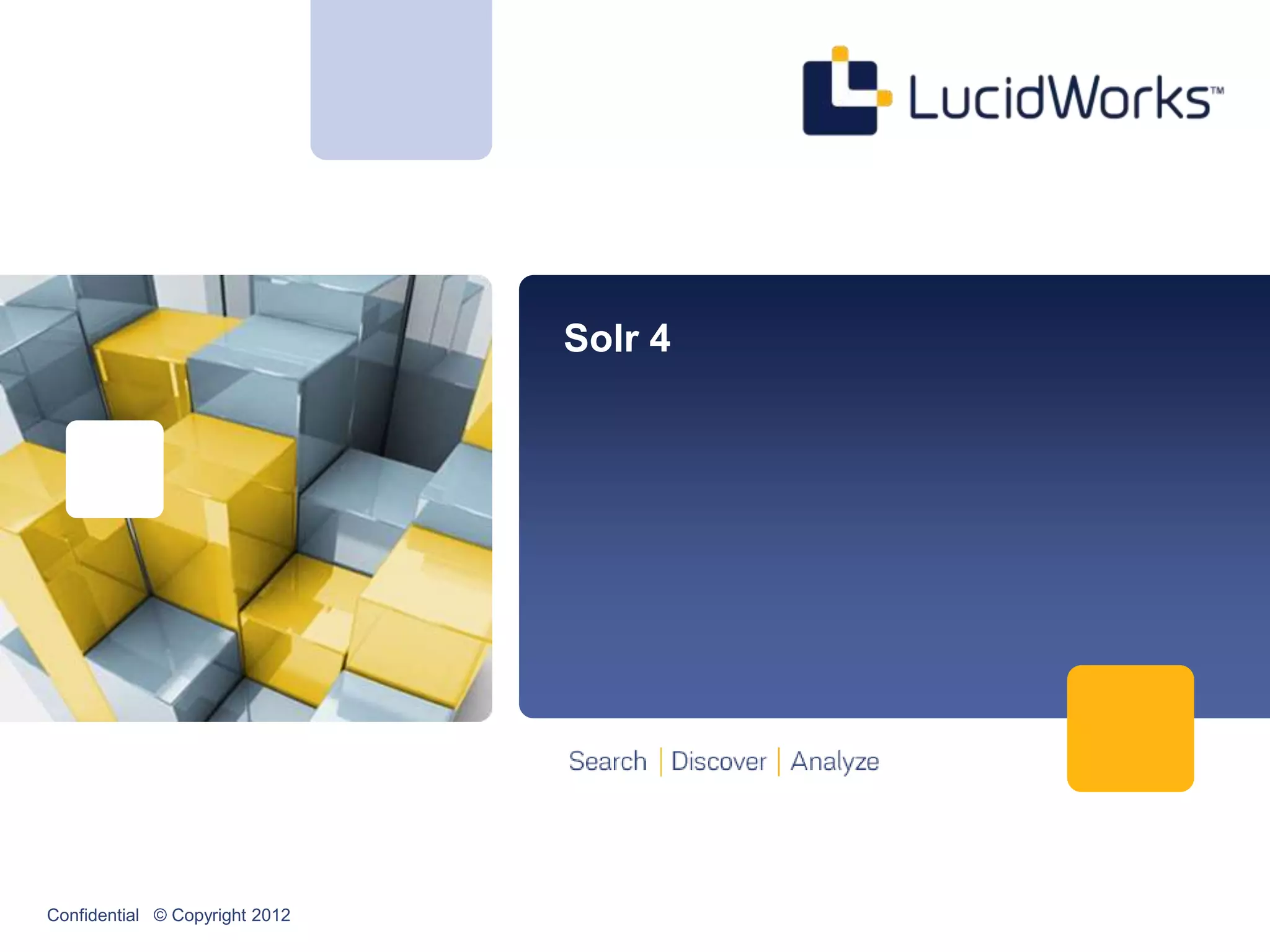 Solr 4




Confidential © Copyright 2012
 