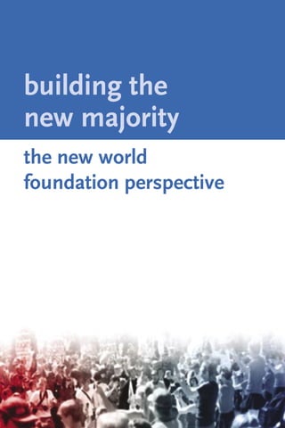 building the
new majority
the new world
foundation perspective
 