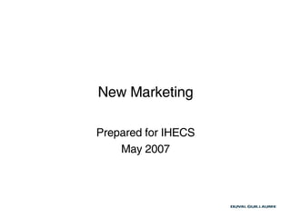 New Marketing Prepared for IHECS May 2007 