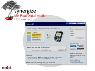 synergize Mix Real/Digital media Co-branding 